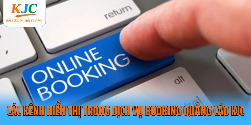 Các kênh hiển thị trong dịch vụ booking quảng cáo KJC