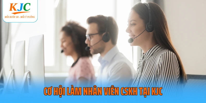Cơ hội làm nhân viên CSKH tại KJC