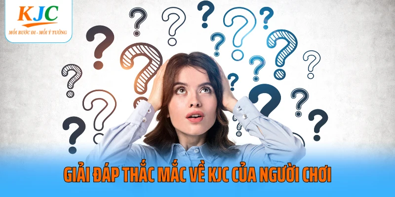 Giải đáp thắc mắc về KJC của người chơi
